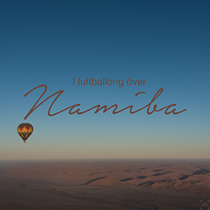 Luftballong i Namibia – över Namib Nauklufts fascinerande månlandskap