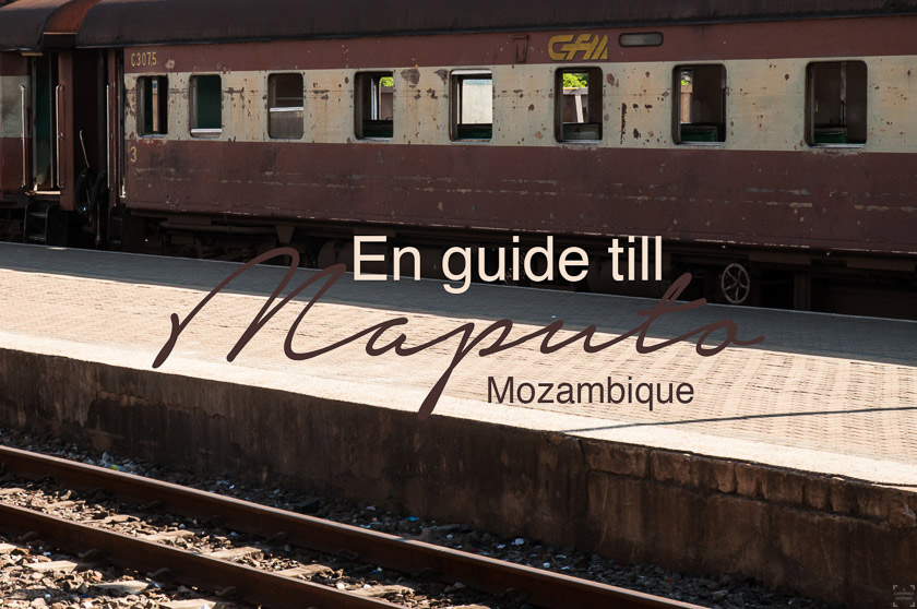 En guide till Maputo, Mozambique – en av Afrikas vackraste städer
