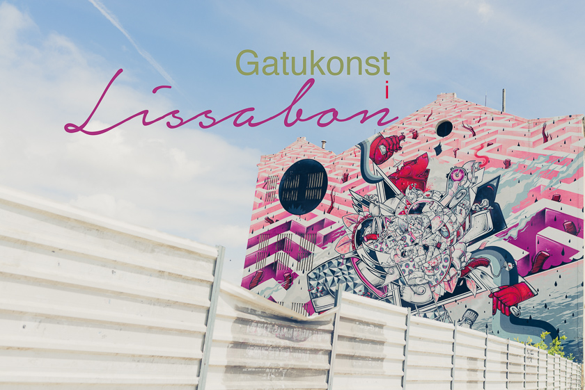 Gatukonst i Lissabon – 6 ställen att se grym street art